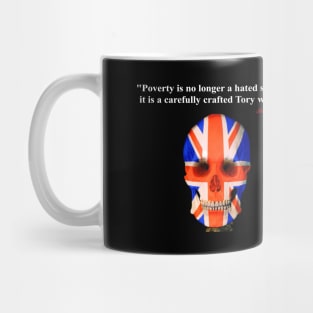 Poverty is no longer a hated symptom it is a carefully crafted Tory weapon Mug